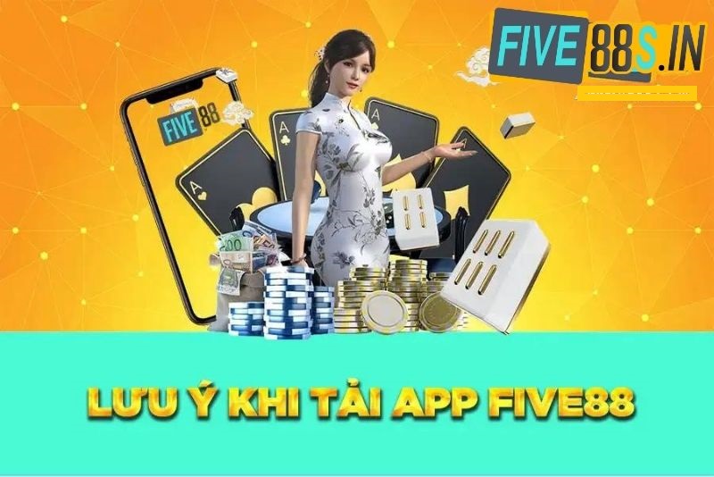 Một số lưu ý khi tải app Five88
